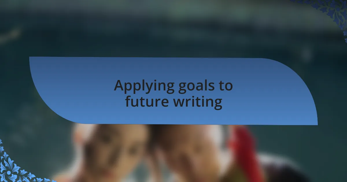Applying goals to future writing