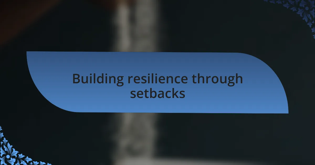 Building resilience through setbacks