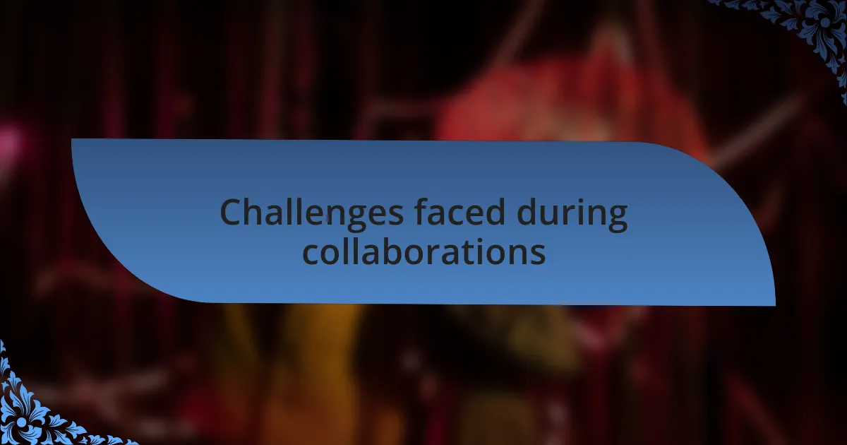 Challenges faced during collaborations