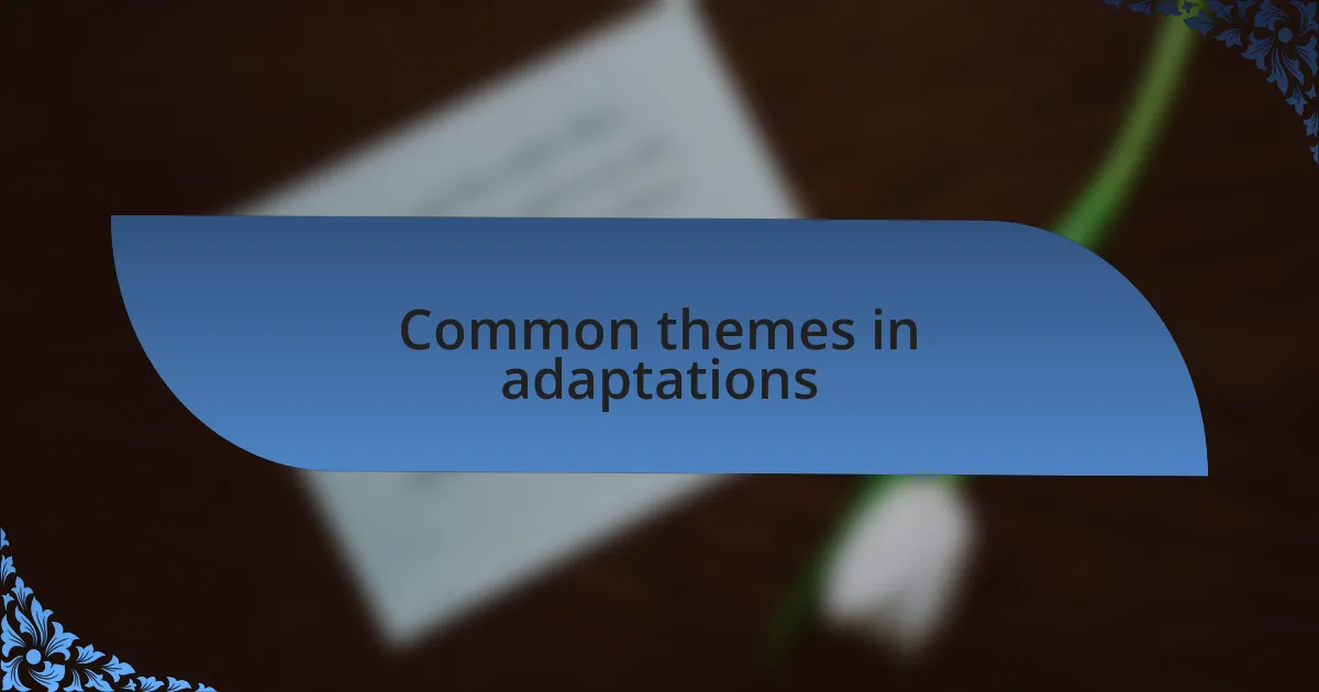 Common themes in adaptations