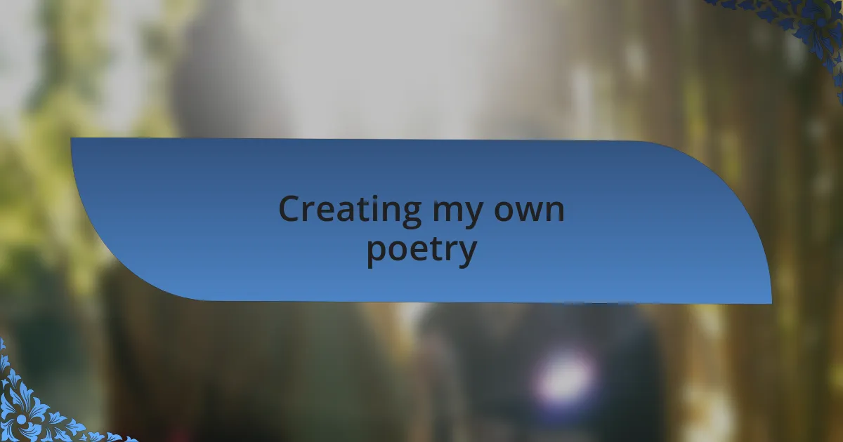 Creating my own poetry
