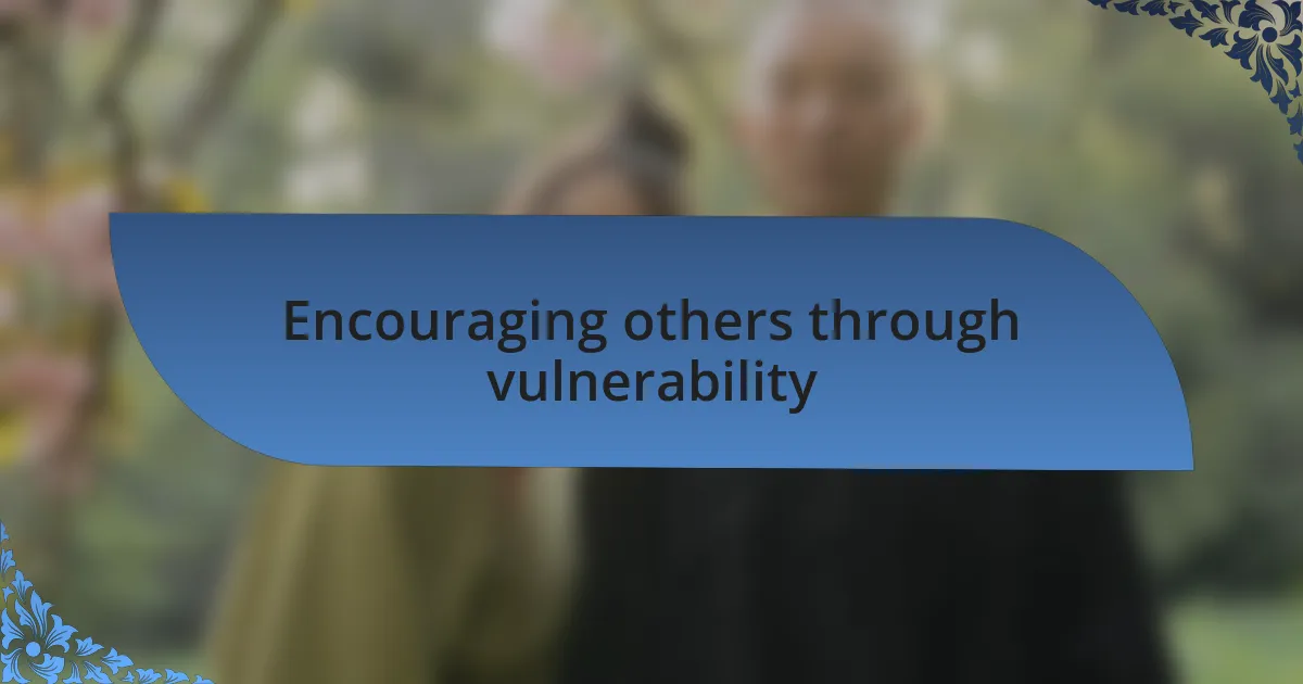 Encouraging others through vulnerability