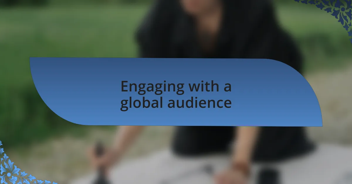 Engaging with a global audience