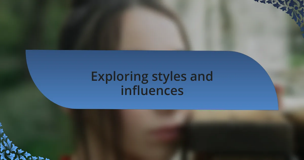 Exploring styles and influences