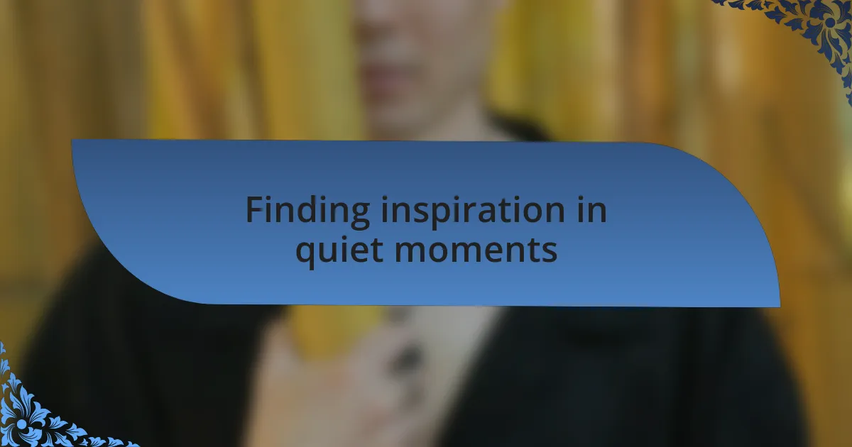 Finding inspiration in quiet moments