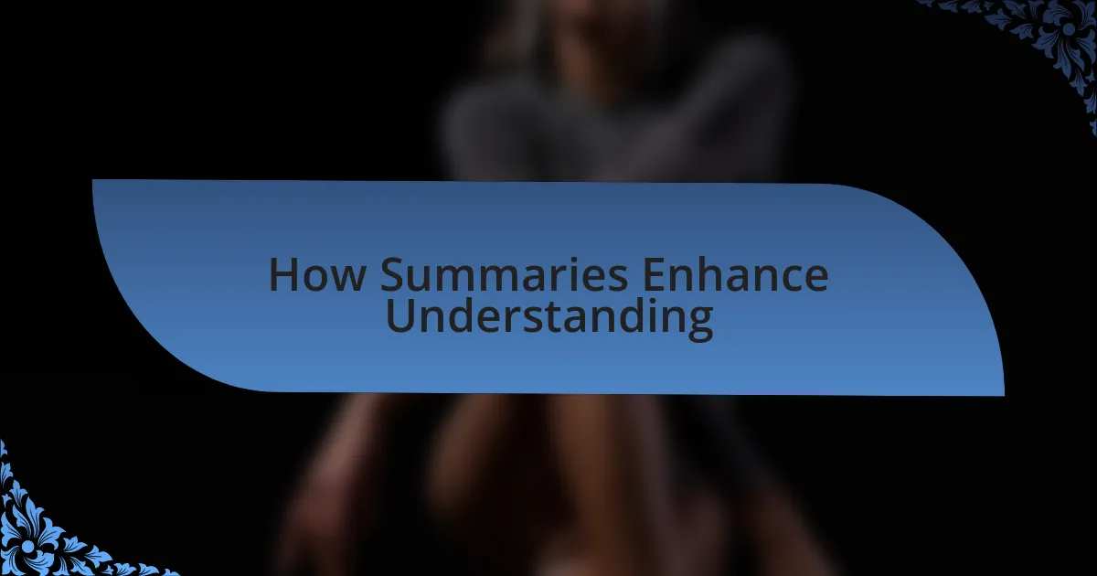 How Summaries Enhance Understanding