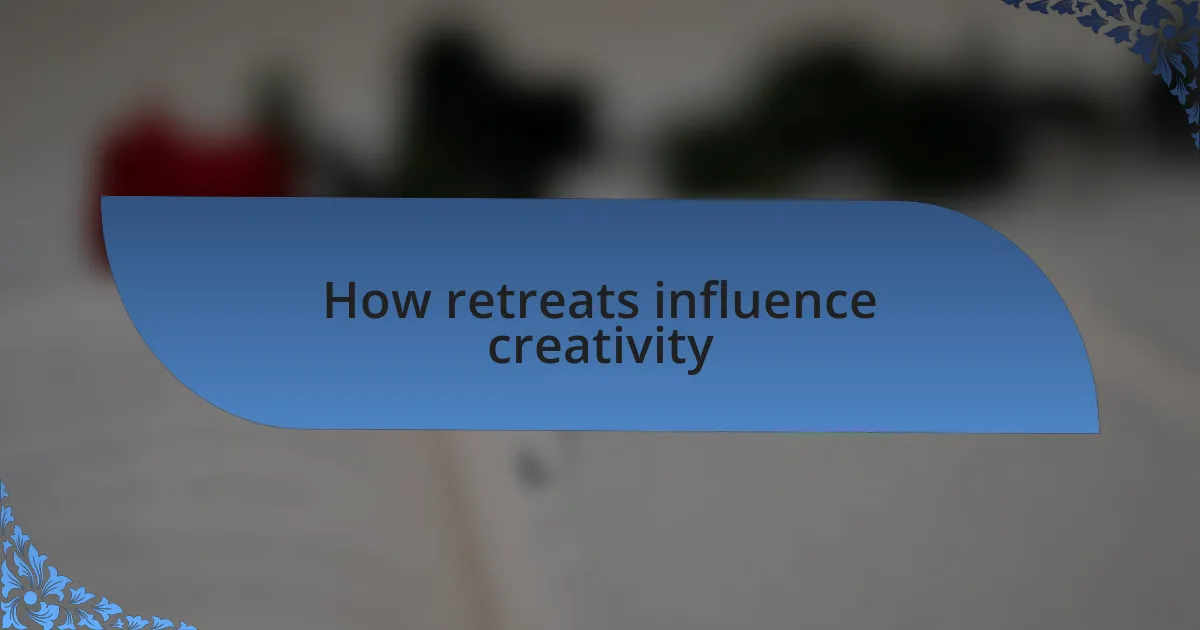 How retreats influence creativity