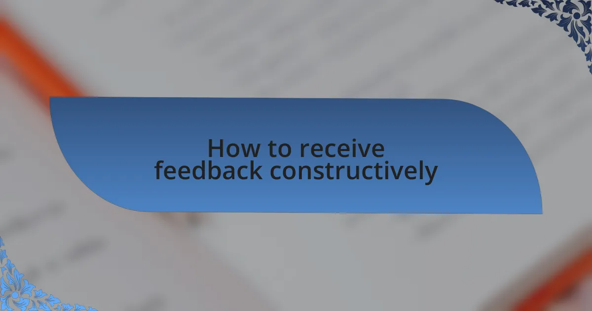 How to receive feedback constructively