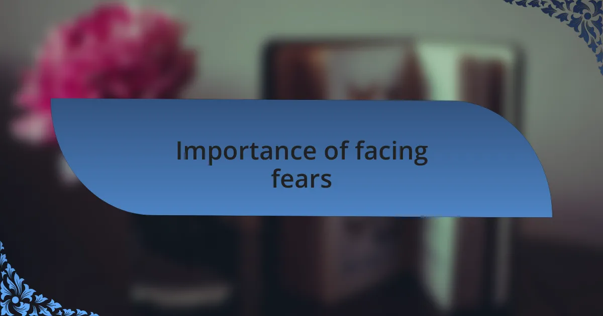 Importance of facing fears