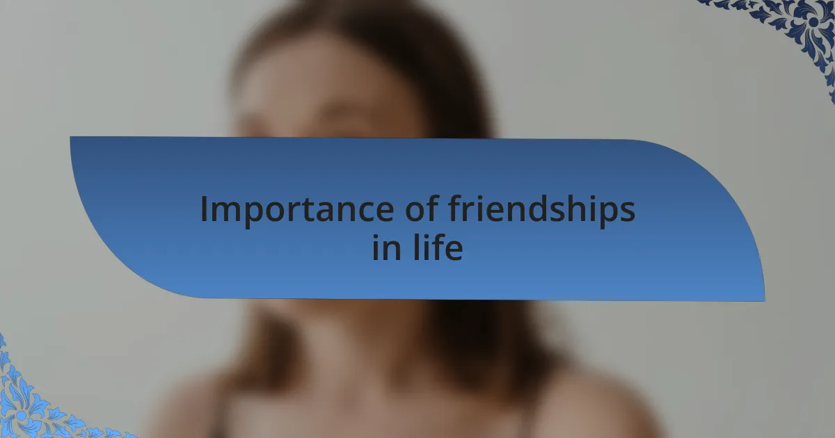 Importance of friendships in life