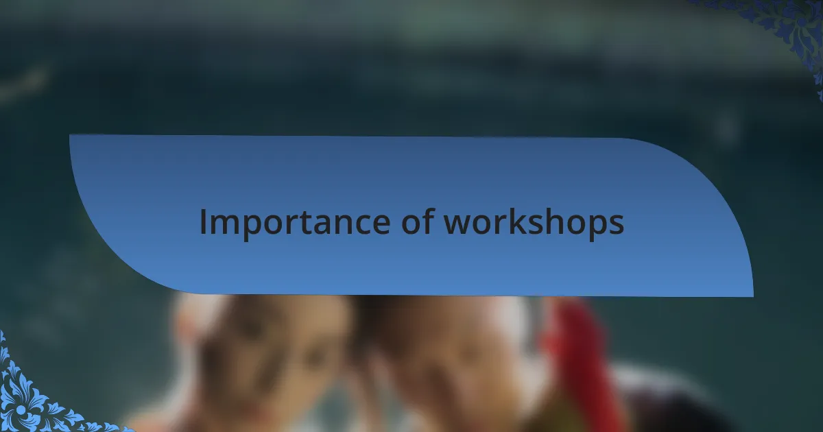 Importance of workshops
