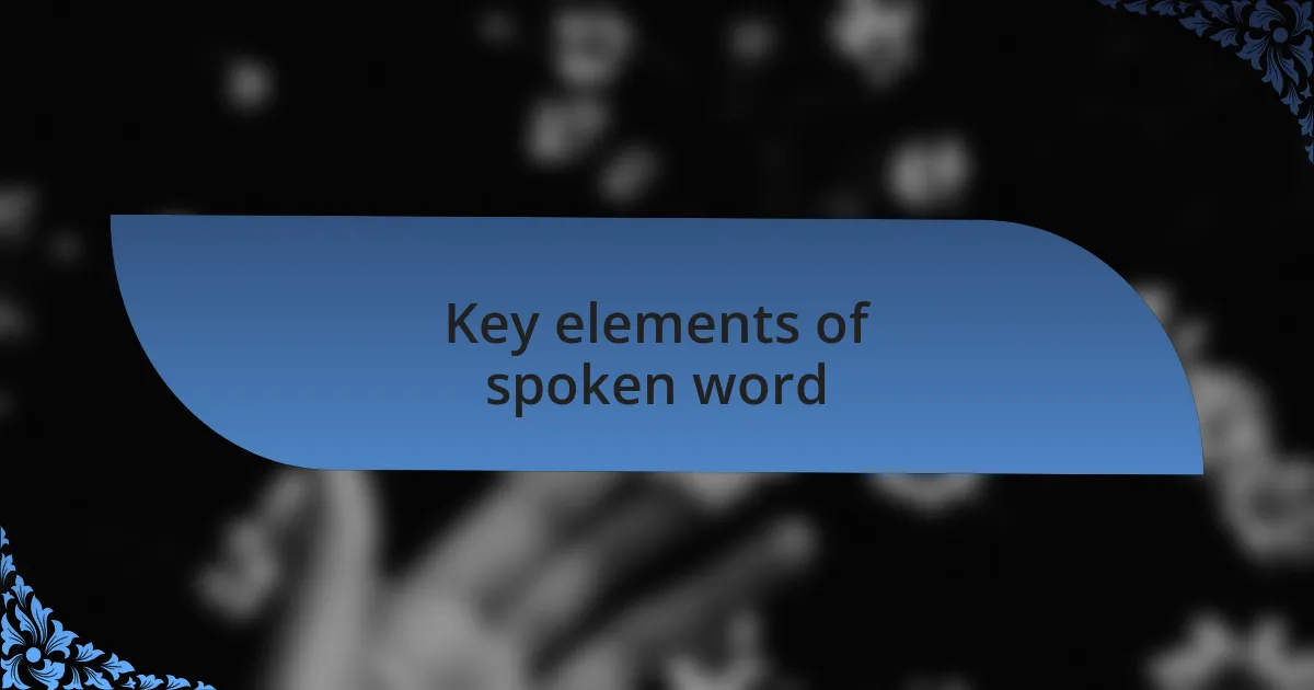 Key elements of spoken word