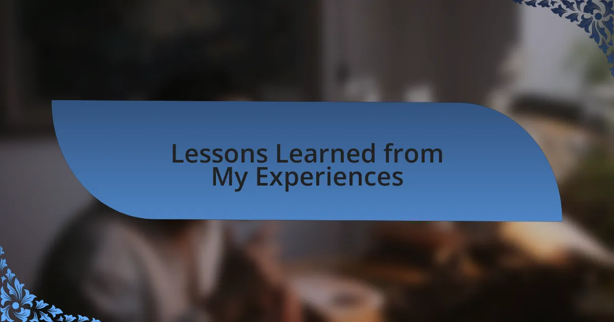 Lessons Learned from My Experiences