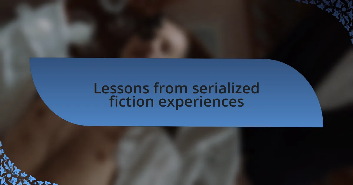 Lessons from serialized fiction experiences