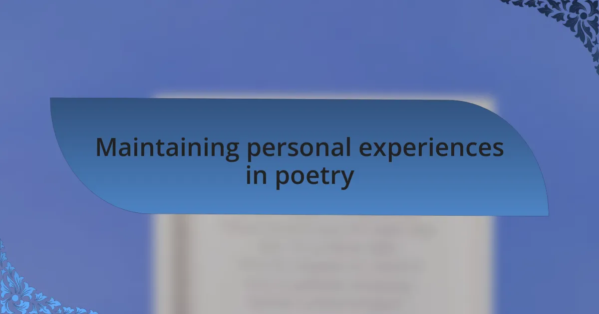 Maintaining personal experiences in poetry