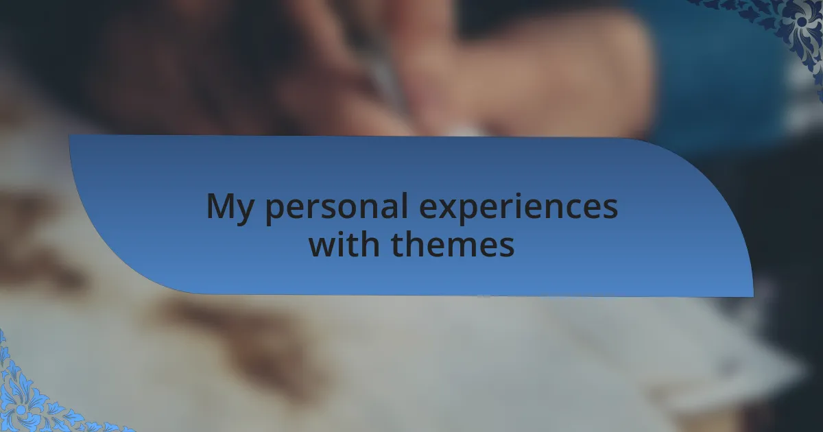 My personal experiences with themes