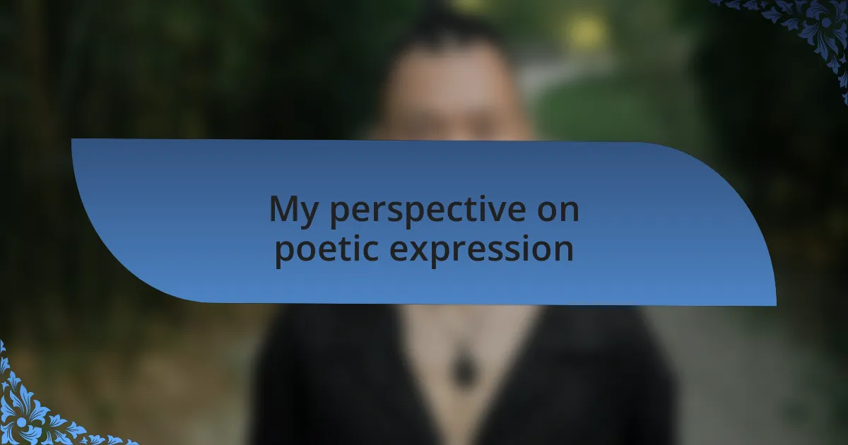My perspective on poetic expression