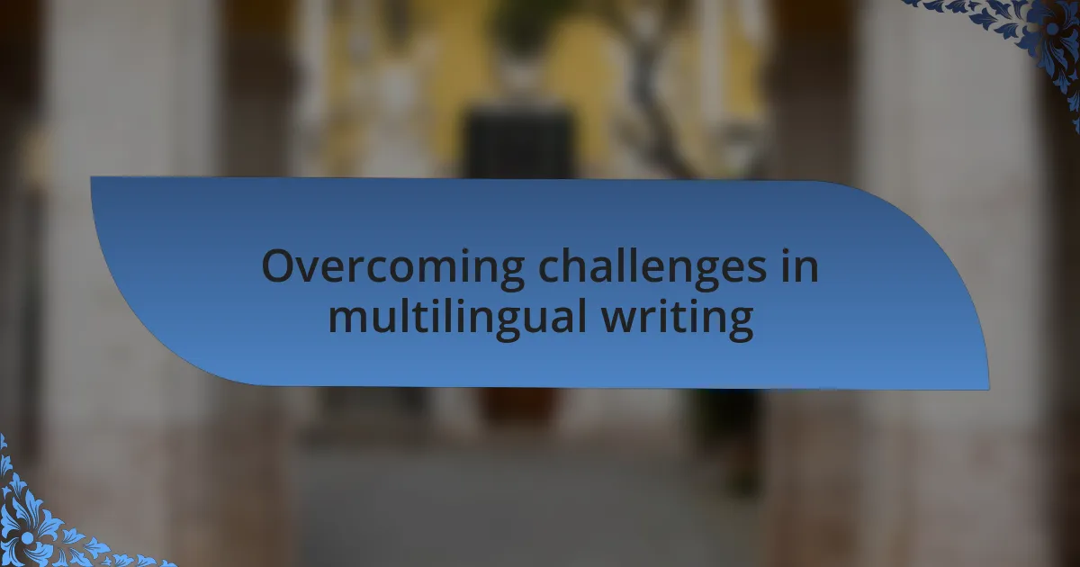 Overcoming challenges in multilingual writing