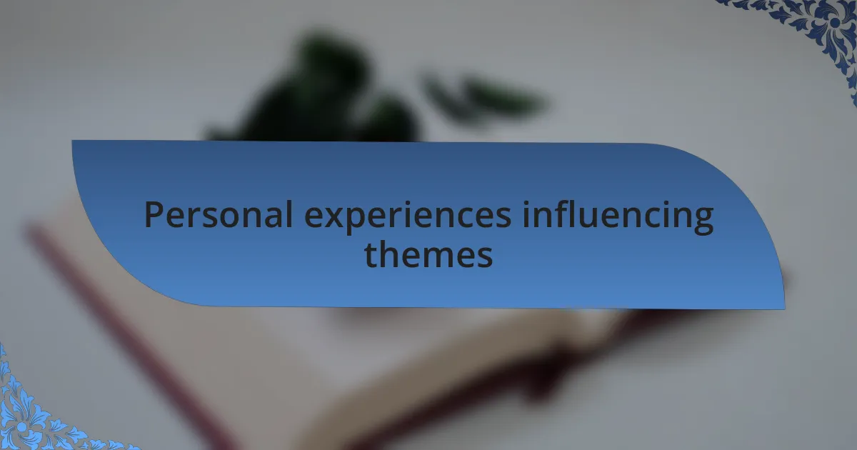 Personal experiences influencing themes