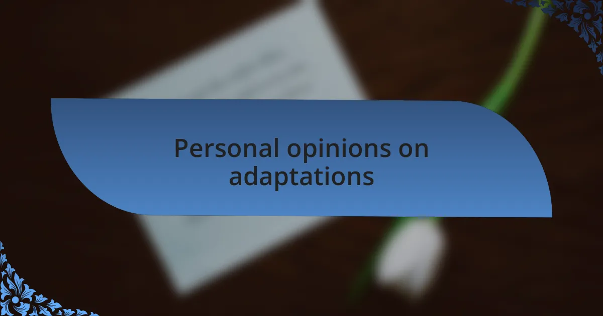 Personal opinions on adaptations