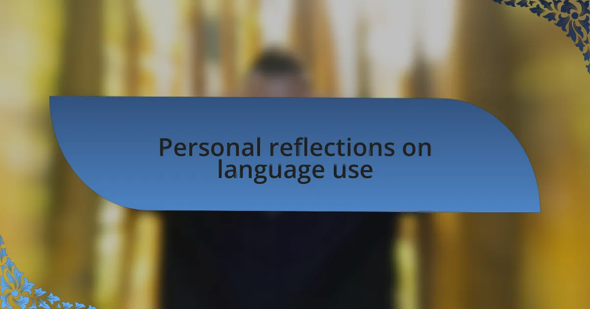 Personal reflections on language use