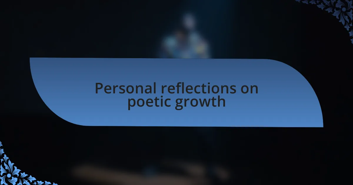 Personal reflections on poetic growth