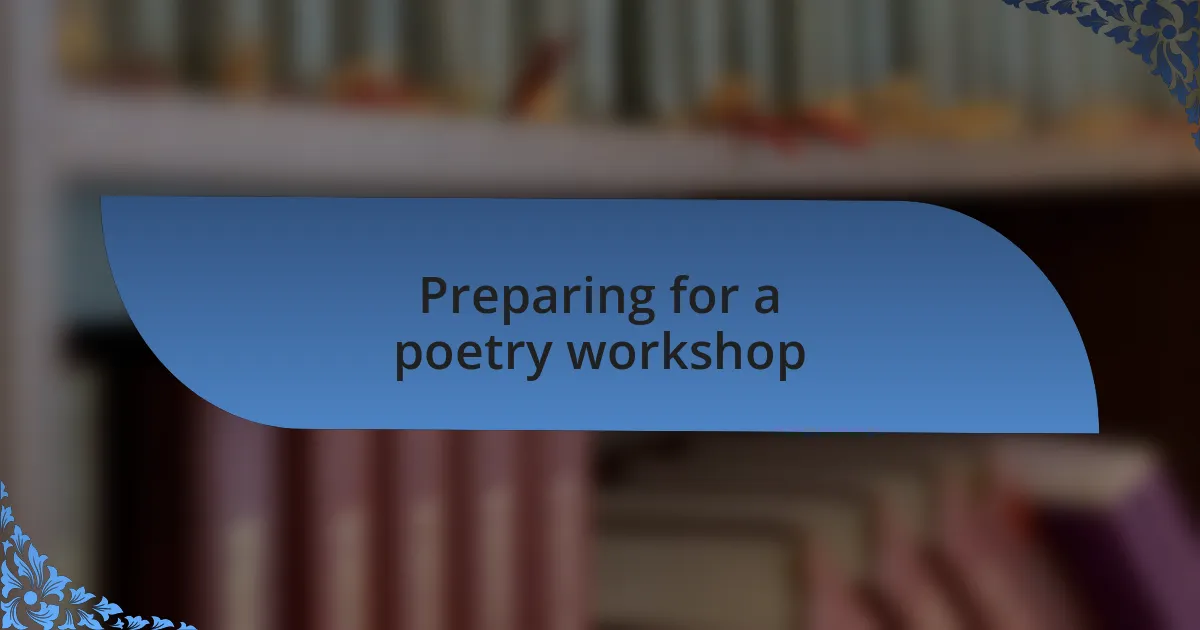 Preparing for a poetry workshop