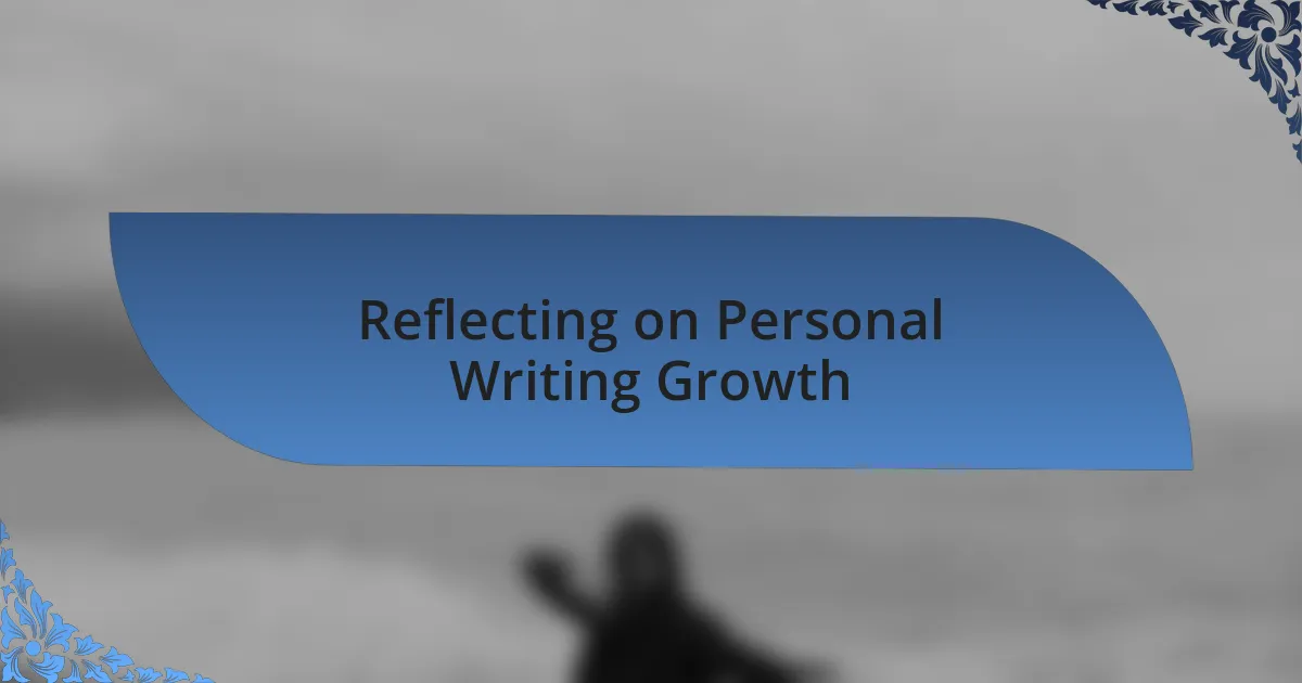 Reflecting on Personal Writing Growth