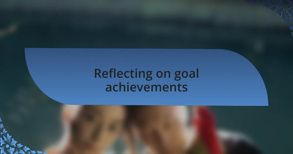 Reflecting on goal achievements
