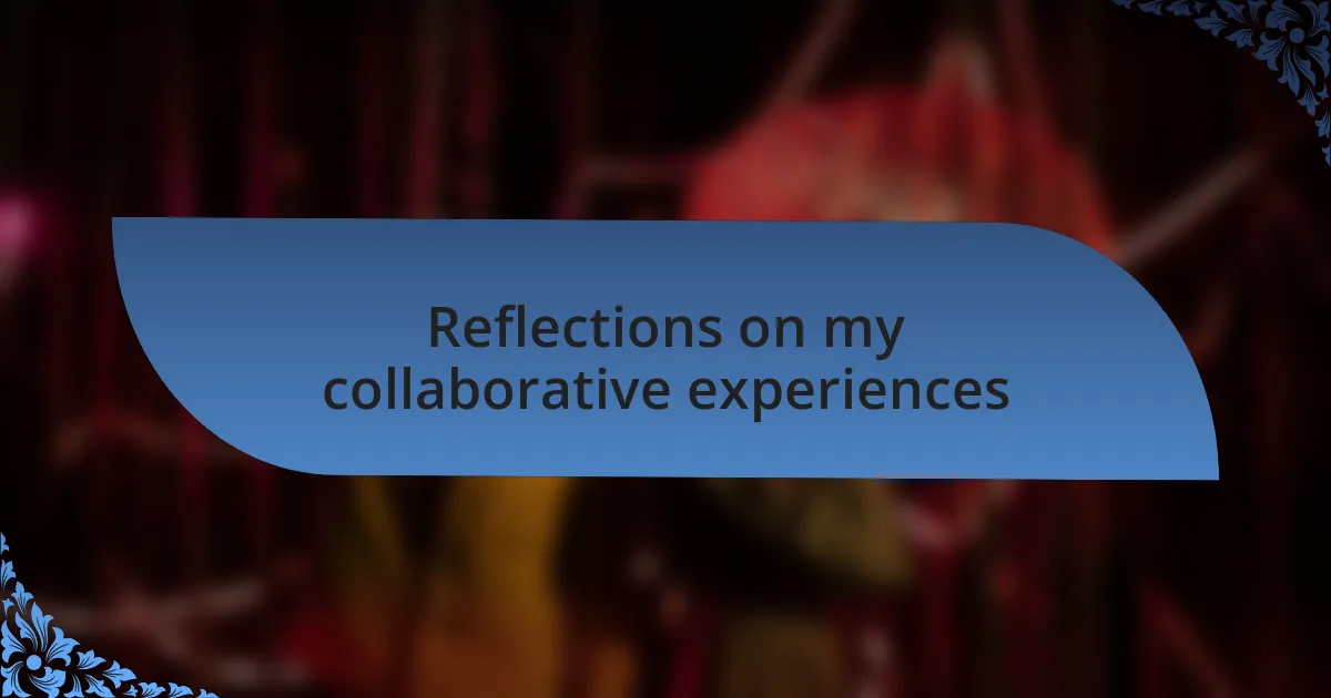 Reflections on my collaborative experiences