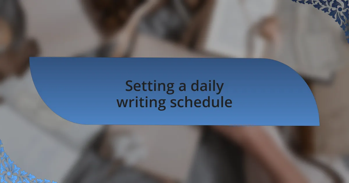 Setting a daily writing schedule