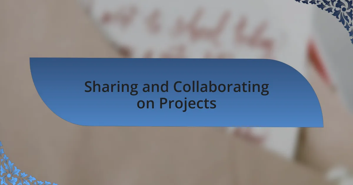 Sharing and Collaborating on Projects