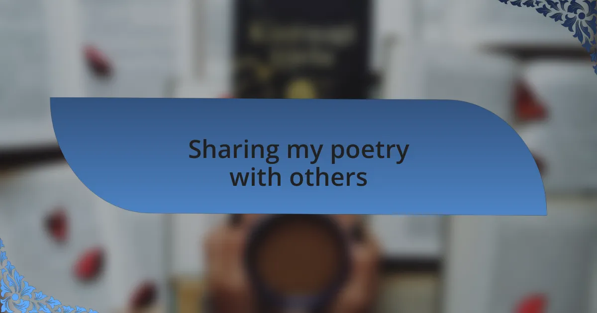 Sharing my poetry with others