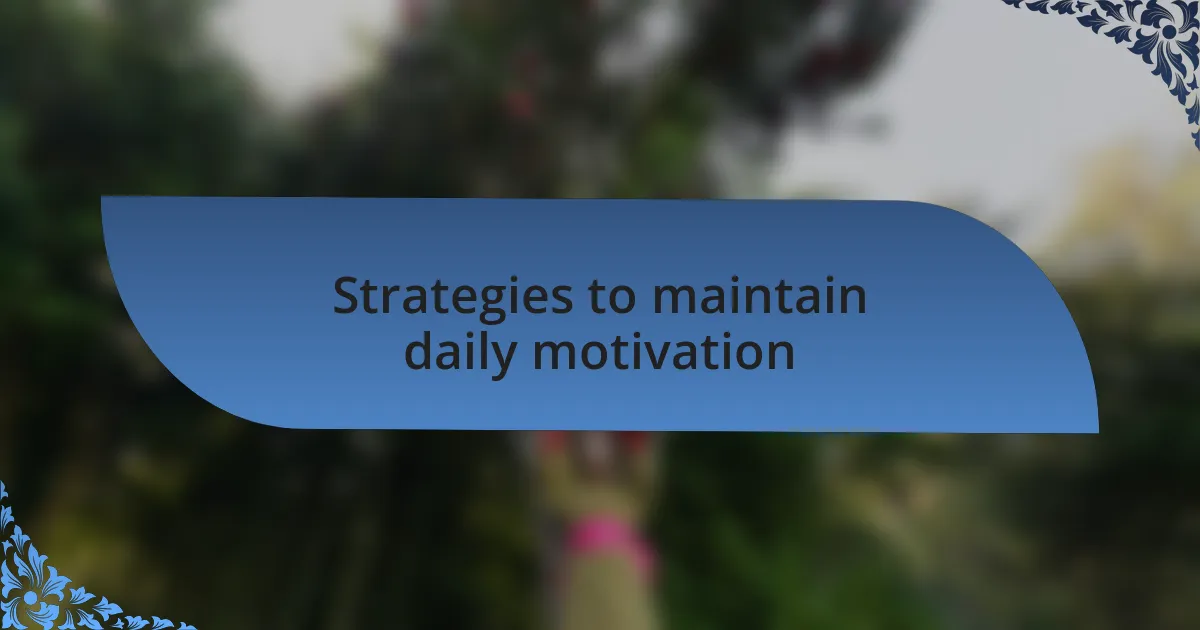 Strategies to maintain daily motivation