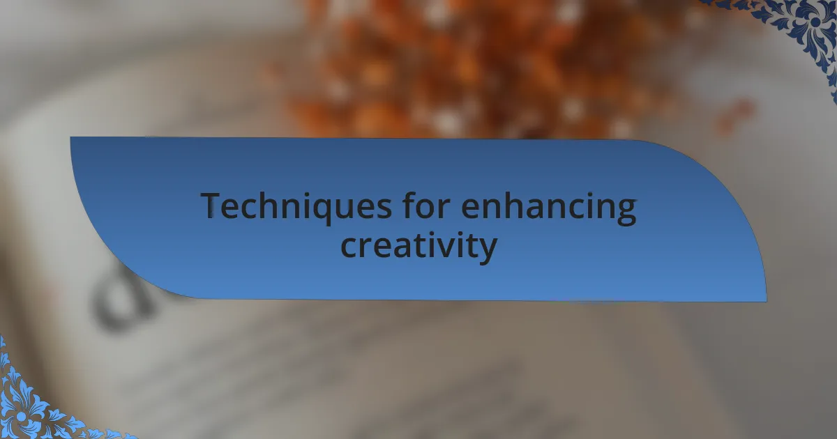 Techniques for enhancing creativity