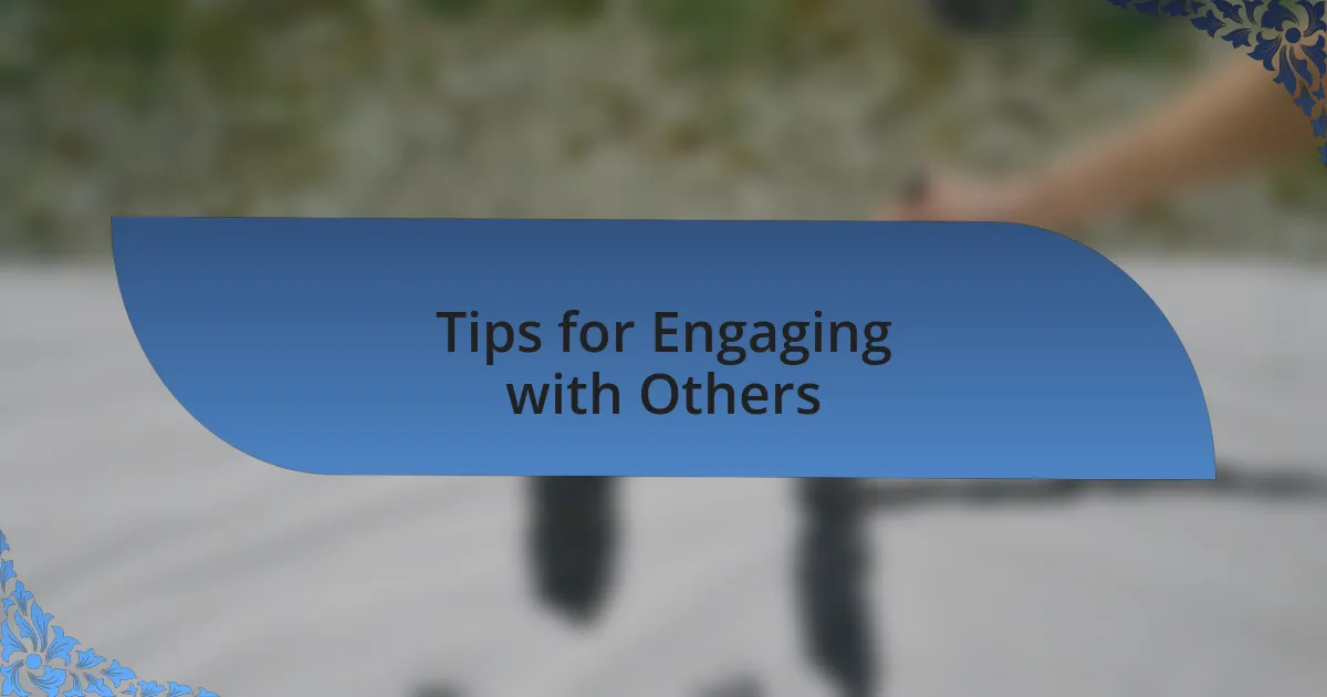Tips for Engaging with Others