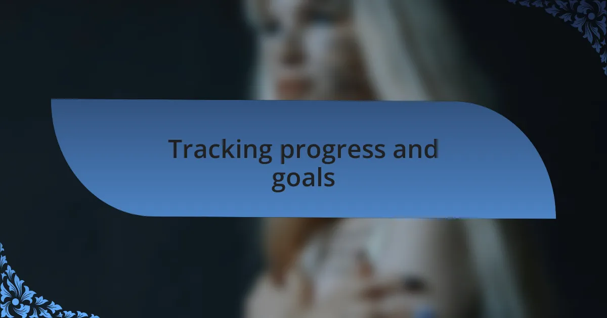 Tracking progress and goals