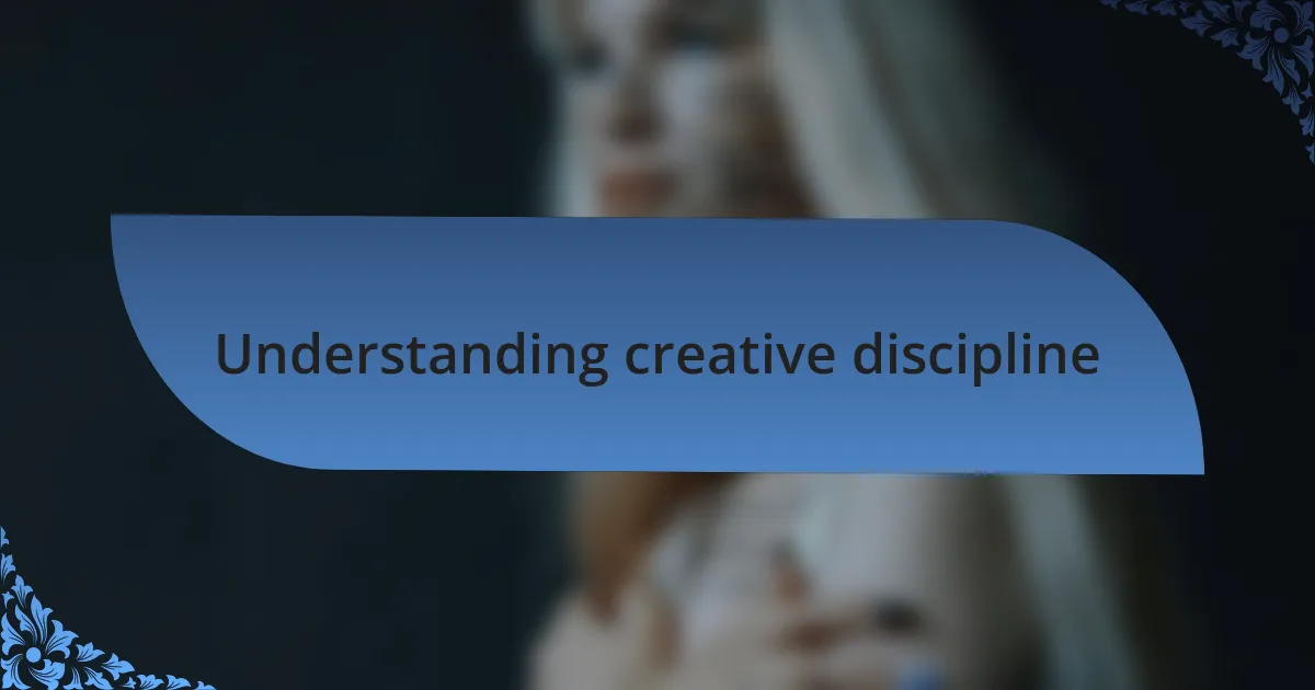 Understanding creative discipline