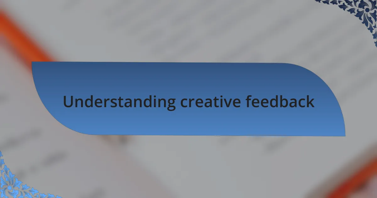 Understanding creative feedback