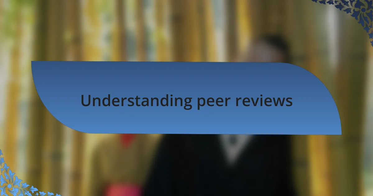 Understanding peer reviews