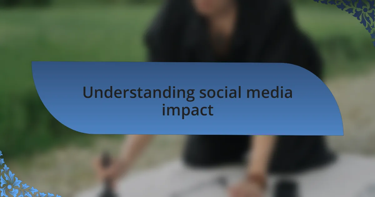Understanding social media impact