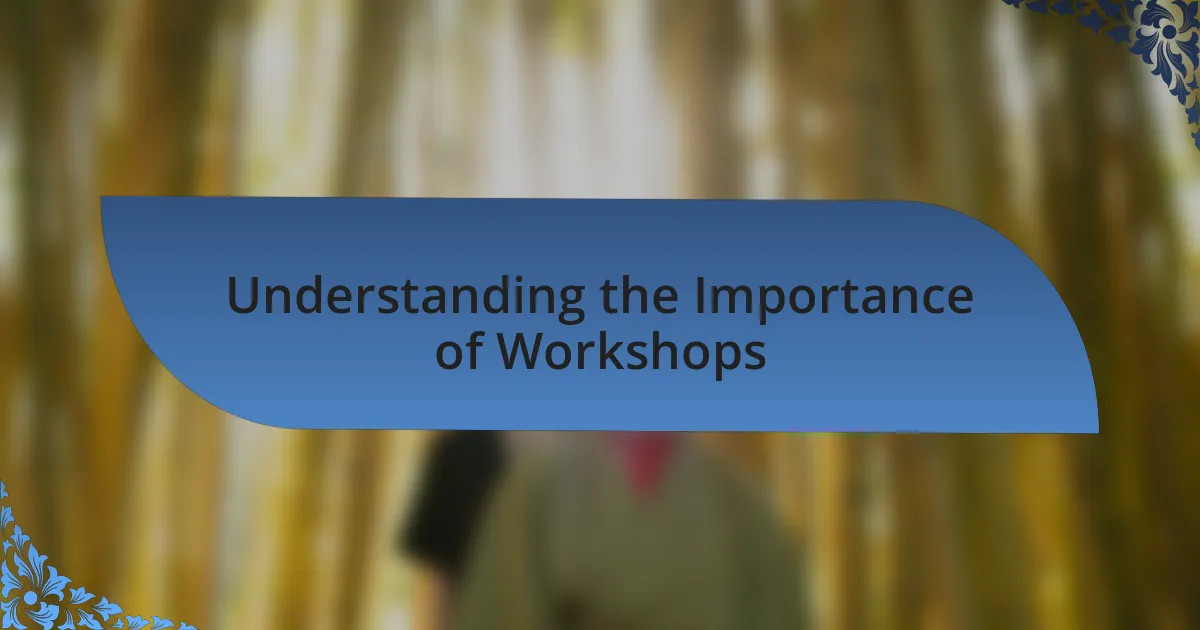 Understanding the Importance of Workshops