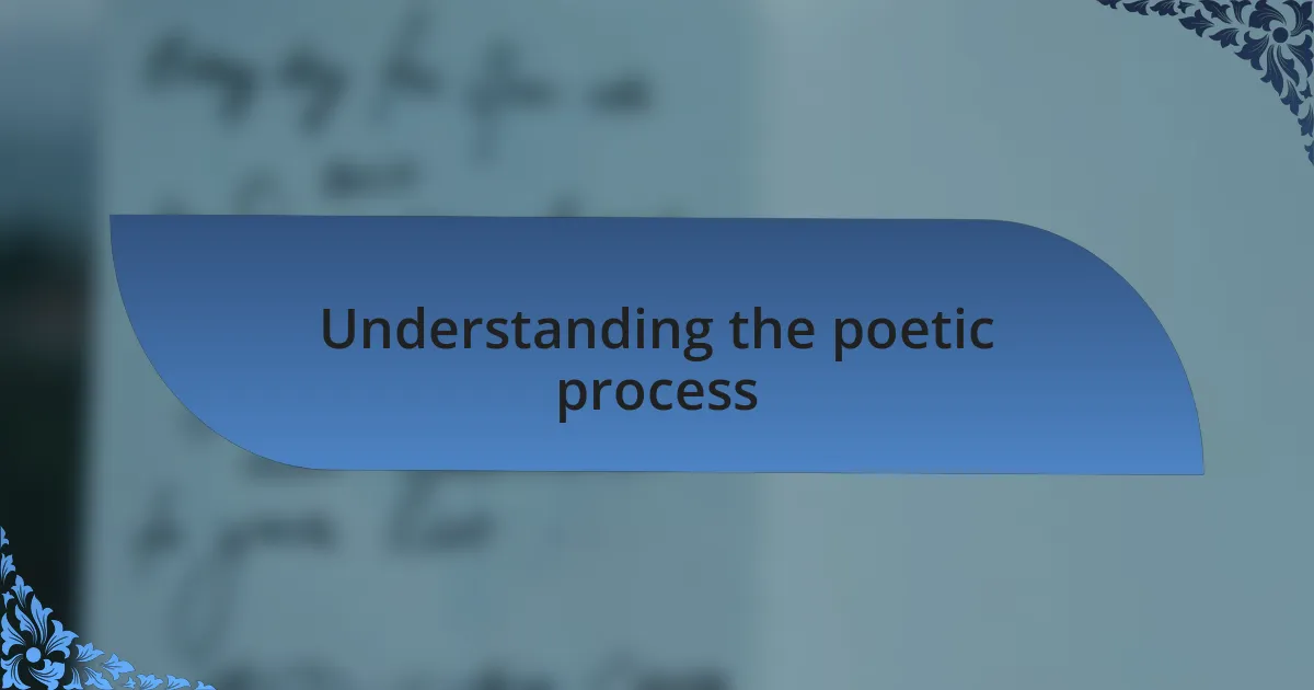 Understanding the poetic process