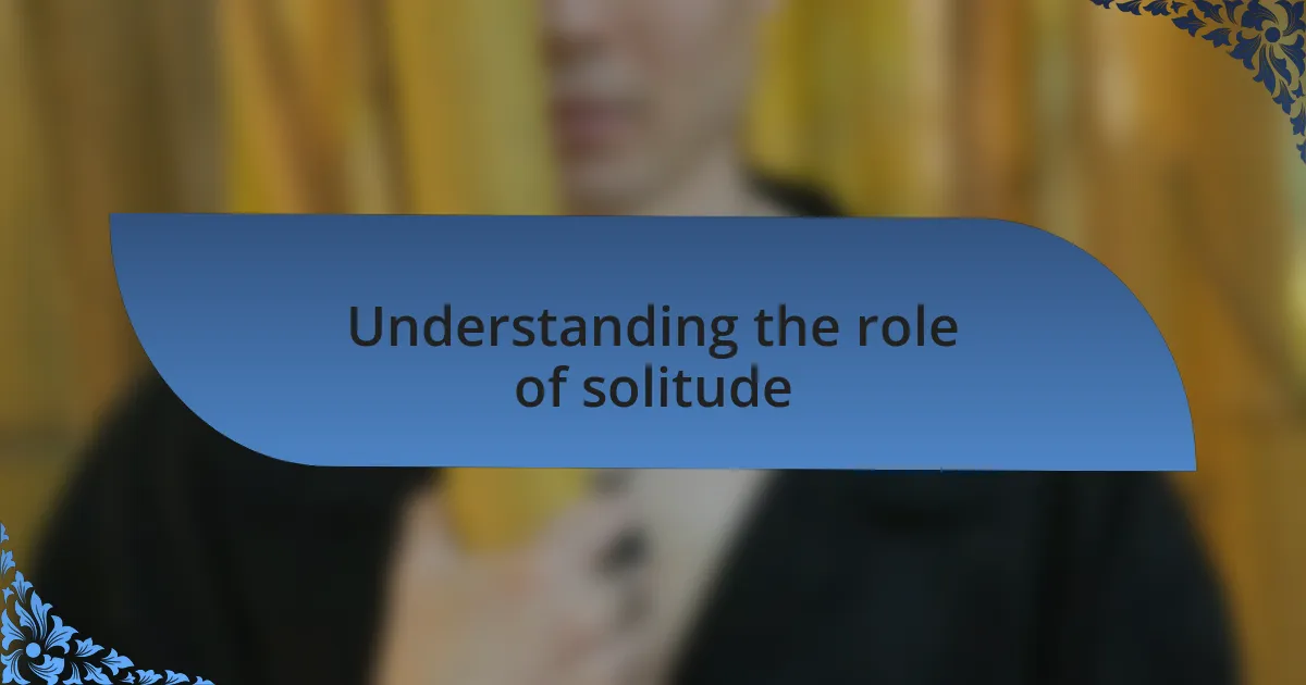 Understanding the role of solitude