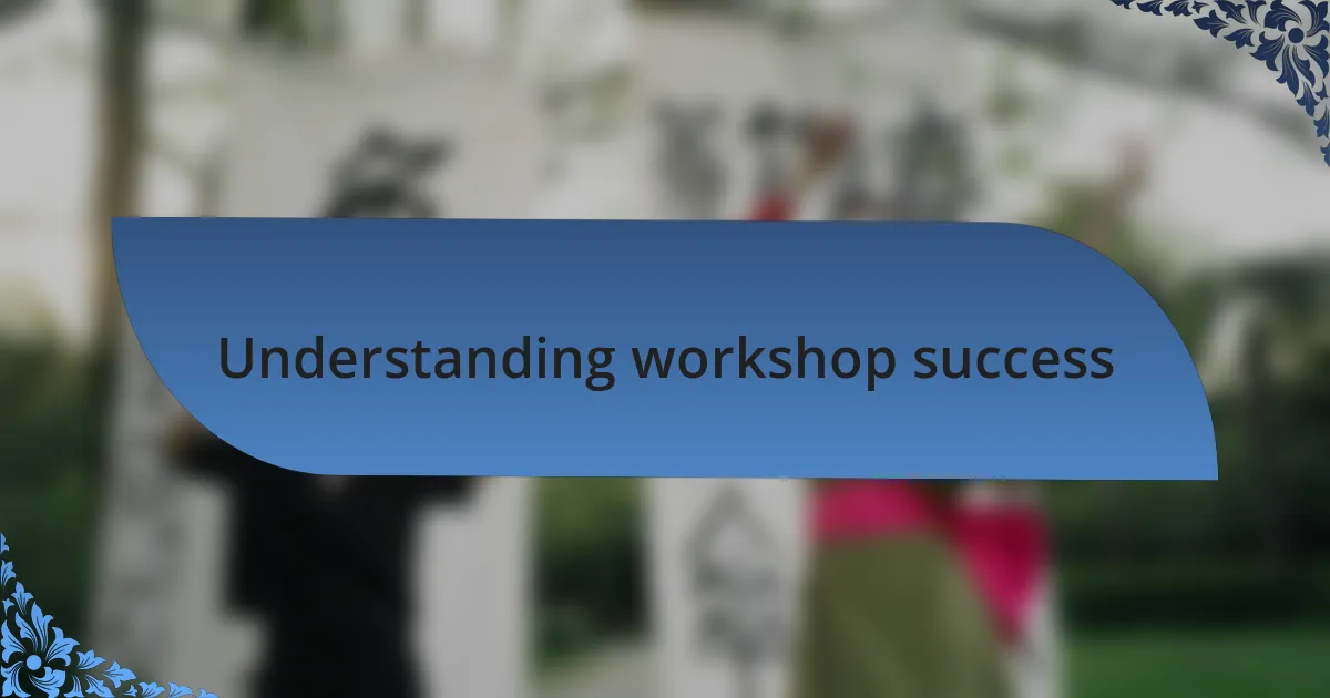 Understanding workshop success