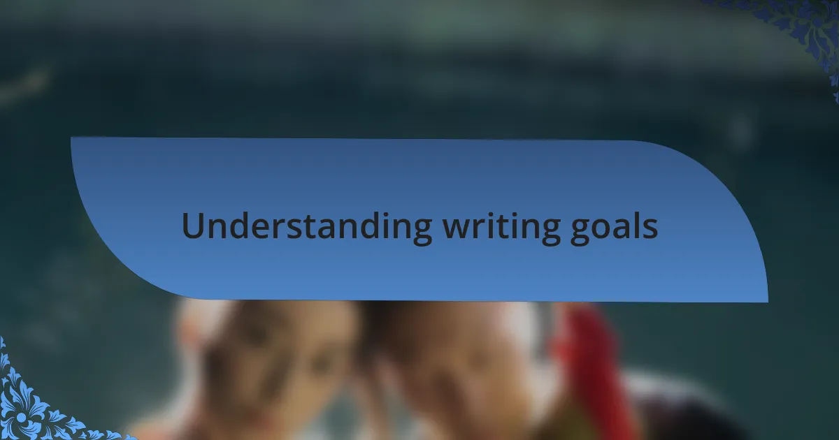Understanding writing goals