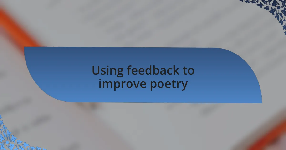 Using feedback to improve poetry