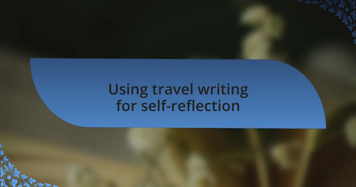 Using travel writing for self-reflection