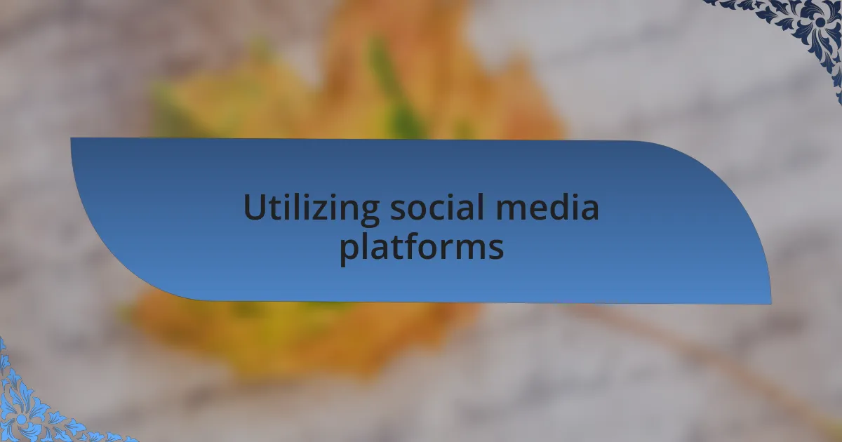 Utilizing social media platforms