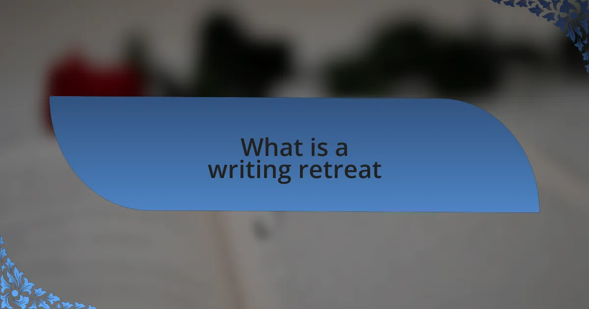 What is a writing retreat